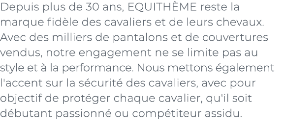 ﻿Depuis plus de 30 ans, EQUITH ME reste la marque fid le des cavaliers et de leurs chevaux. Avec des milliers de pant...