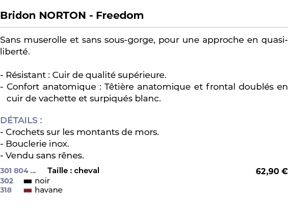  ﻿Bridon NORTON Freedom﻿ ￼ ﻿Sans muserolle et sans sous gorge, pour une approche en quasi libert . R sistant : Cuir d...