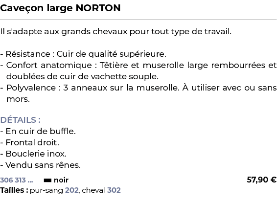 ﻿Cave on large NORTON﻿ ￼ ﻿Il s'adapte aux grands chevaux pour tout type de travail. R sistance : Cuir de qualit sup ...