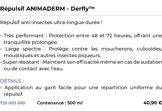  ﻿R pulsif ANIMADERM Derfly™﻿ ￼ ﻿R pulsif anti insectes ultra longue dur e ! Tr s performant : Protection entre 48 et...