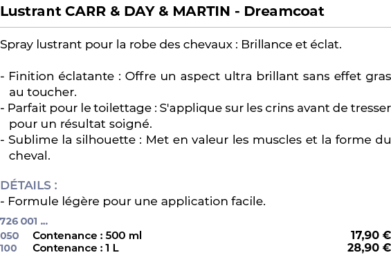 ﻿Lustrant CARR & DAY & MARTIN Dreamcoat﻿ ￼ ﻿Spray lustrant pour la robe des chevaux : Brillance et clat. Finition  c...