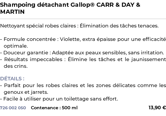 ﻿Shampoing d tachant Gallop® CARR & DAY & MARTIN﻿ ￼ ﻿Nettoyant sp cial robes claires : limination des t ches tenaces...