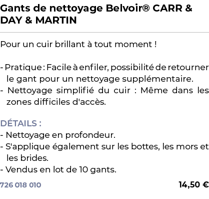 ﻿Gants de nettoyage Belvoir® CARR & DAY & MARTIN﻿ ￼ ﻿Pour un cuir brillant  tout moment ! Pratique : Facile   enfile...