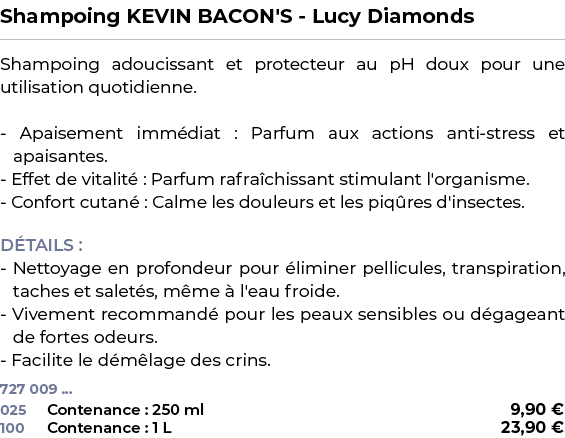 ﻿Shampoing KEVIN BACON'S Lucy Diamonds﻿ ￼ ﻿Shampoing adoucissant et protecteur au pH doux pour une utilisation quotid...