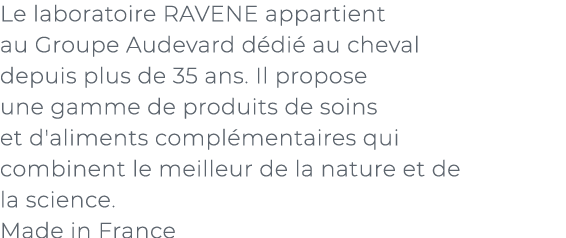 ﻿Le laboratoire RAVENE appartient au Groupe Audevard d di au cheval depuis plus de 35 ans. Il propose une gamme de p...