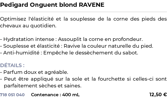 ﻿Pedigard Onguent blond RAVENE﻿ ￼ ﻿Optimisez l' lasticit et la souplesse de la corne des pieds des chevaux au quotid...