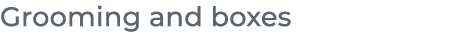 ﻿Grooming and boxes﻿