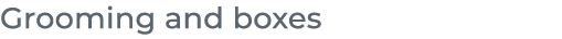 ﻿Grooming and boxes﻿