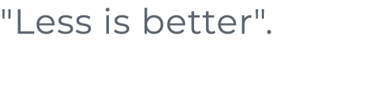 ﻿\“Less is better\".﻿