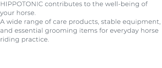 ﻿HIPPOTONIC contributes to the well being of your horse. A wide range of care products, stable equipment, and essenti...