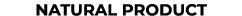 ﻿NATURAL PRODUCT﻿