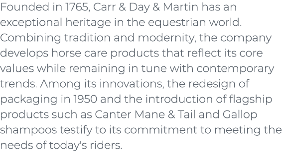 ﻿Founded in 1765, Carr & Day & Martin has an exceptional heritage in the equestrian world. Combining tradition and mo...