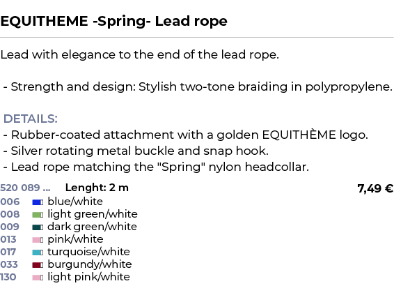  ﻿EQUITHEME Spring Lead rope﻿ ￼ ﻿Lead with elegance to the end of the lead rope. Strength and design: Stylish two ton...