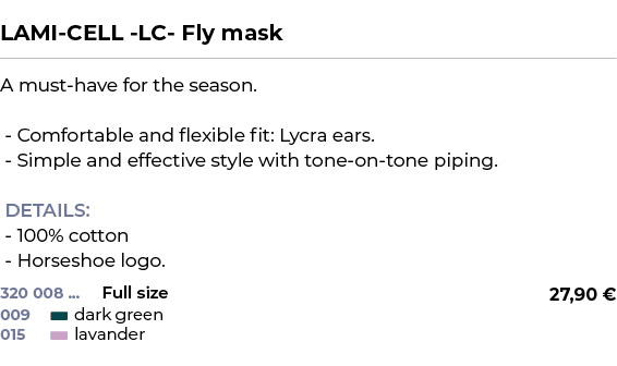  ﻿LAMI CELL LC Fly mask﻿ ￼ ﻿A must have for the season. Comfortable and flexible fit: Lycra ears. Simple and effectiv...