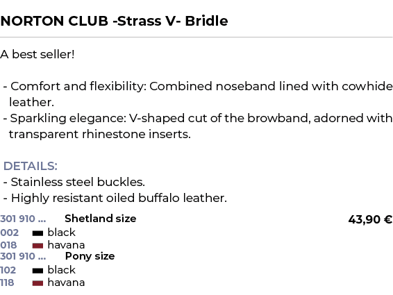  ﻿NORTON CLUB Strass V Bridle﻿ ￼ ﻿A best seller! Comfort and flexibility: Combined noseband lined with cowhide leathe...