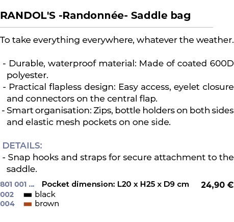  ﻿RANDOL'S Randonn e Saddle bag﻿ ￼ ﻿To take everything everywhere, whatever the weather. Durable, waterproof material...