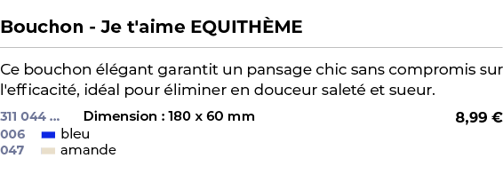  ﻿Bouchon Je t'aime EQUITH ME﻿ ￼ ﻿Ce bouchon l gant garantit un pansage chic sans compromis sur l'efficacit , id al ...