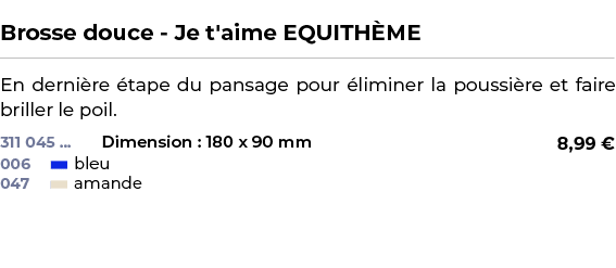  ﻿Brosse douce Je t'aime EQUITH ME﻿ ￼ ﻿En derni re tape du pansage pour  liminer la poussi re et faire briller le po...