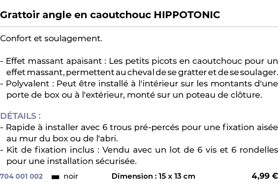  ﻿Grattoir angle en caoutchouc HIPPOTONIC﻿ ￼ ﻿Confort et soulagement. Effet massant apaisant : Les petits picots en c...