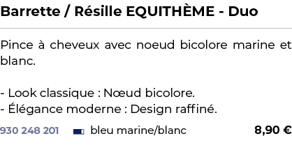 ﻿Barrette / R sille EQUITH ME Duo﻿ ￼ ﻿Pince  cheveux avec noeud bicolore marine et blanc. Look classique : N ud bico...