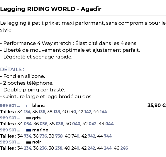  ﻿Legging RIDING WORLD Agadir﻿ ￼ ﻿Le legging  petit prix et maxi performant, sans compromis pour le style. Performan...