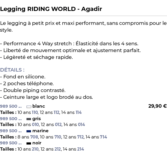  ﻿Legging RIDING WORLD Agadir﻿ ￼ ﻿Le legging  petit prix et maxi performant, sans compromis pour le style. Performan...