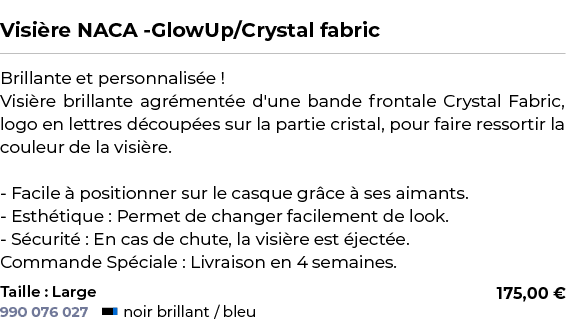  ﻿Visi re NACA GlowUp/Crystal fabric﻿ ￼ ﻿Brillante et personnalis e ! Visi re brillante agr ment e d'une bande fronta...