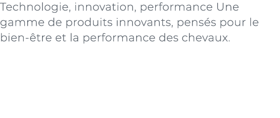 ﻿Technologie, innovation, performance Une gamme de produits innovants, pens s pour le bien tre et la performance des...