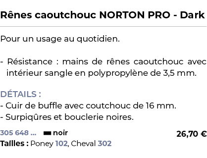  ﻿R nes caoutchouc NORTON PRO Dark﻿ ￼ ﻿Pour un usage au quotidien. R sistance : mains de r nes caoutchouc avec int ri...