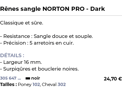  ﻿R nes sangle NORTON PRO Dark﻿ ￼ ﻿Classique et s re. Resistance : Sangle douce et souple. Pr cision : 5 arretoirs en...