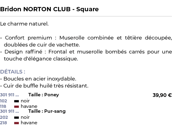  ﻿Bridon NORTON CLUB Square﻿ ￼ ﻿Le charme naturel. Confort premium : Muserolle combin e et t ti re d coup e, doubl es...