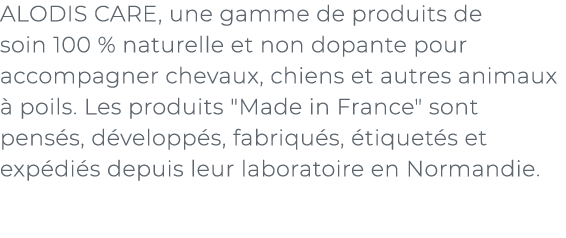 ﻿ALODIS CARE, une gamme de produits de soin 100 % naturelle et non dopante pour accompagner chevaux, chiens et autres...