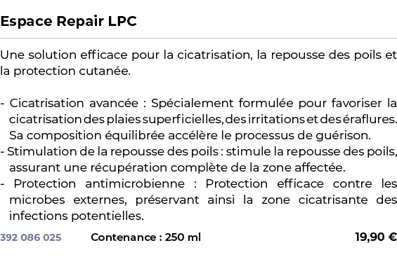  ﻿Espace Repair LPC﻿ ￼ ﻿Une solution efficace pour la cicatrisation, la repousse des poils et la protection cutan e. ...