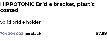 HIPPOTONIC Bridle bracket, plastic coated﻿ ￼ ﻿Solid bridle holder. ﻿ 