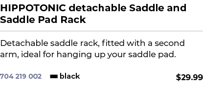 HIPPOTONIC detachable Saddle and Saddle Pad Rack﻿ ￼ ﻿Detachable saddle rack, fitted with a second arm, ideal for han...