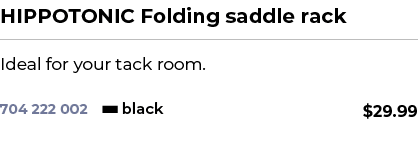 HIPPOTONIC Folding saddle rack﻿ ￼ ﻿Ideal for your tack room. ﻿ 