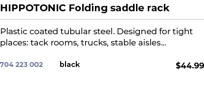 HIPPOTONIC Folding saddle rack﻿ ￼ ﻿Plastic coated tubular steel. Designed for tight places: tack rooms, trucks, stab...