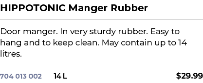 HIPPOTONIC Manger Rubber﻿ ￼ ﻿Door manger. In very sturdy rubber. Easy to hang and to keep clean. May contain up to 1...