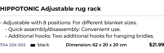  ﻿HIPPOTONIC Adjustable rug rack﻿ ￼ ﻿ Adjustable with 8 positions: For different blanket sizes. Quick assembly/disass...