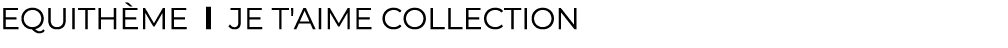 EQUITH ME l ﻿Je t'aime Collection﻿