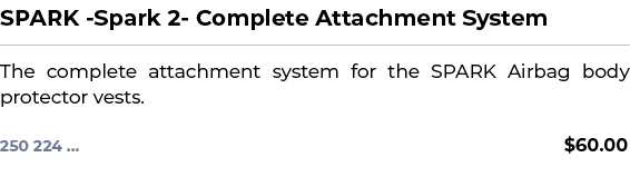 SPARK Spark 2 Complete Attachment System﻿ ￼ ﻿The complete attachment system for the SPARK Airbag body protector vest...