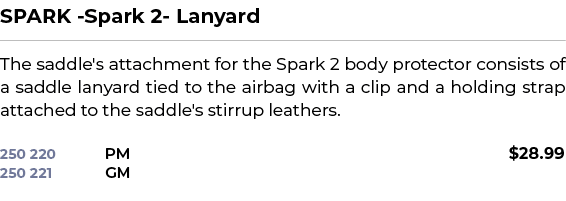 SPARK Spark 2 Lanyard﻿ ￼ ﻿The saddle's attachment for the Spark 2 body protector consists of a saddle lanyard tied t...