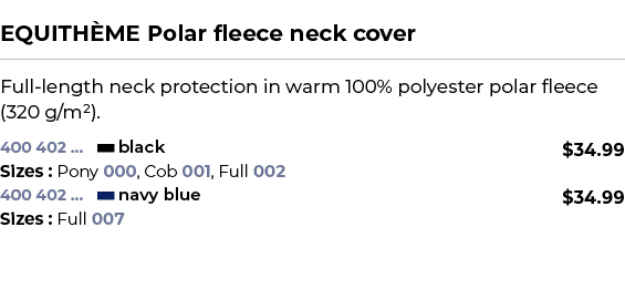  ﻿EQUITH ME Polar fleece neck cover﻿ ￼ ﻿Full length neck protection in warm 100% polyester polar fleece (320 g/m²). ﻿ 