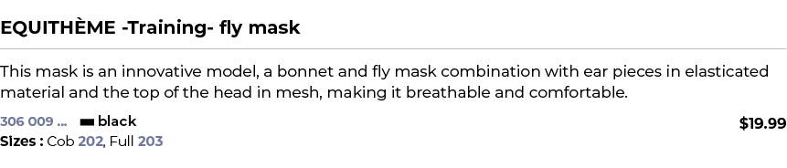  ﻿EQUITH ME Training fly mask﻿ ￼ ﻿This mask is an innovative model, a bonnet and fly mask combination with ear pieces...