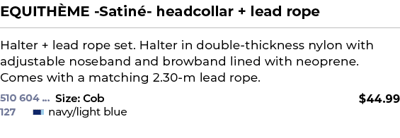 EQUITH ME Satin headcollar + lead rope﻿ ￼ ﻿Halter + lead rope set. Halter in double thickness nylon with adjustable...