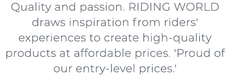 Quality and passion. RIDING WORLD draws inspiration from riders' experiences to create high quality products at affo...