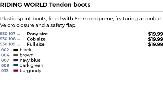 RIDING WORLD Tendon boots﻿ ￼ ﻿Plastic splint boots, lined with 6mm neoprene, featuring a double Velcro closure and a...