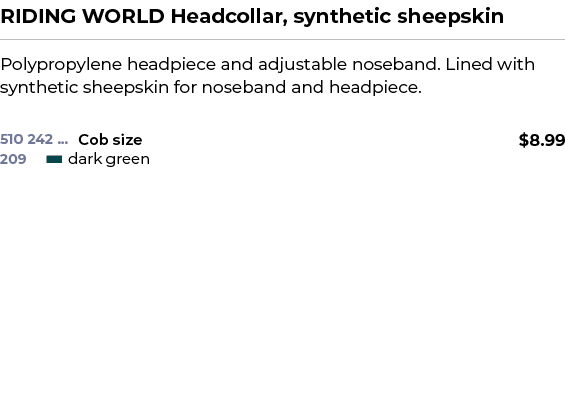 RIDING WORLD Headcollar, synthetic sheepskin﻿ ￼ ﻿Polypropylene headpiece and adjustable noseband. Lined with synthet...