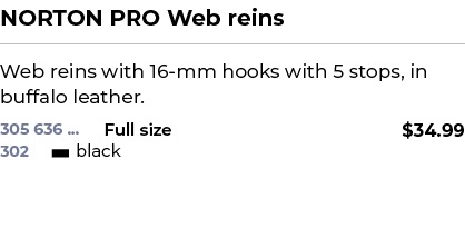 NORTON PRO Web reins﻿ ￼ ﻿Web reins with 16 mm hooks with 5 stops, in buffalo leather. ﻿ 