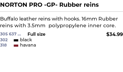 NORTON PRO GP Rubber reins﻿ ￼ ﻿Buffalo leather reins with hooks. 16mm Rubber reins with 3.5mm polypropylene inner co...